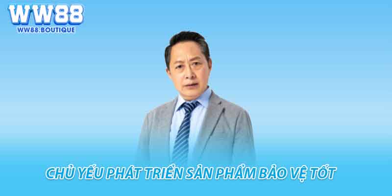 Chủ yếu phát triển sản phẩm bảo vệ tốt 